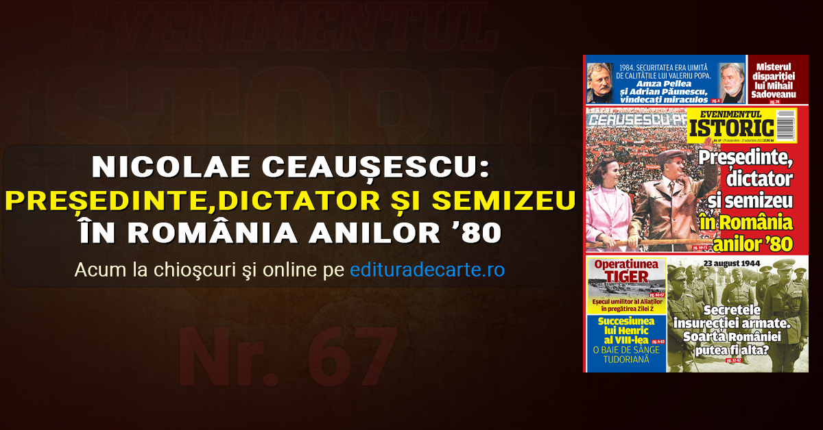 Nicolae Ceaușescu, dictator și semizeu. Noul număr al revistei „Evenimentul Istoric” prezintă adevărul anilor `80