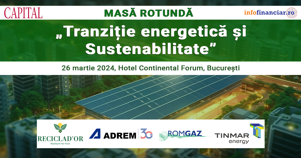 Capital și InfoFinanciar organizează organizează Masa rotundă „Tranziție energetică și Sustenabilitate”