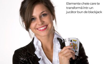 Elemente cheie care te transformă într-un jucător bun de blackjack